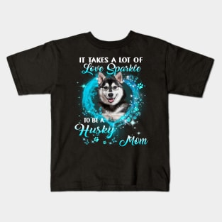 It Takes A Lot Of Love Sparkle To Be A Husky Mom Kids T-Shirt